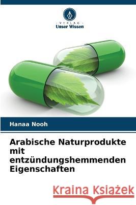 Arabische Naturprodukte mit entzundungshemmenden Eigenschaften Hanaa Nooh   9786205903667