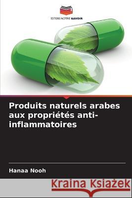Produits naturels arabes aux proprietes anti-inflammatoires Hanaa Nooh   9786205903681