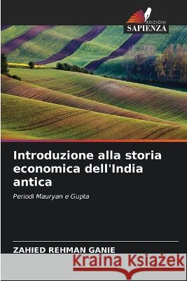 Introduzione alla storia economica dell'India antica Zahied Rehman Ganie   9786205904053 Edizioni Sapienza
