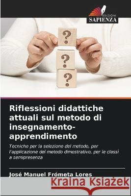 Riflessioni didattiche attuali sul metodo di insegnamento-apprendimento Jose Manuel Frometa Lores   9786205904299