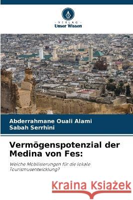 Vermoegenspotenzial der Medina von Fes Abderrahmane Ouali Alami Sabah Serrhini  9786205904985 Verlag Unser Wissen