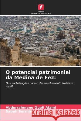 O potencial patrimonial da Medina de Fez Abderrahmane Ouali Alami Sabah Serrhini  9786205905029 Edicoes Nosso Conhecimento