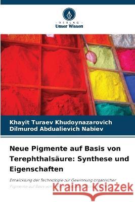 Neue Pigmente auf Basis von Terephthalsaure: Synthese und Eigenschaften Khayit Turaev Khudoynazarovich Dilmurod Abdualievich Nabiev  9786205905562