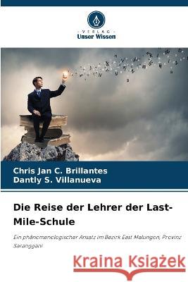 Die Reise der Lehrer der Last-Mile-Schule Chris Jan C Brillantes Dantly S Villanueva  9786205905975