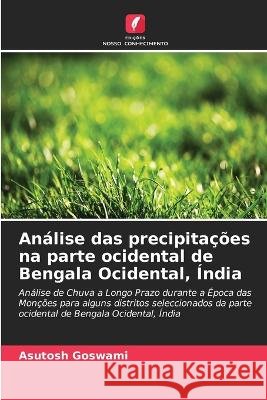 Analise das precipitacoes na parte ocidental de Bengala Ocidental, India Asutosh Goswami   9786205906200