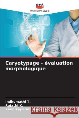 Caryotypage - evaluation morphologique Indhumathi T Rajathi K Kannikaparameswari N 9786205906255