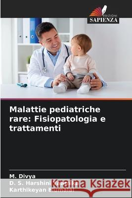 Malattie pediatriche rare: Fisiopatologia e trattamenti M Divya D S Harshini Yaamika Karthikeyan Elumalai 9786205906460