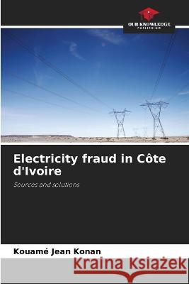 Electricity fraud in Cote d'Ivoire Kouame Jean Konan   9786205906538