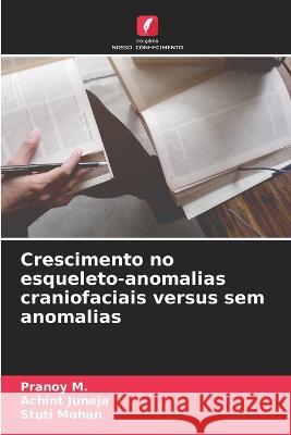 Crescimento no esqueleto-anomalias craniofaciais versus sem anomalias Pranoy M Achint Juneja Stuti Mohan 9786205907580