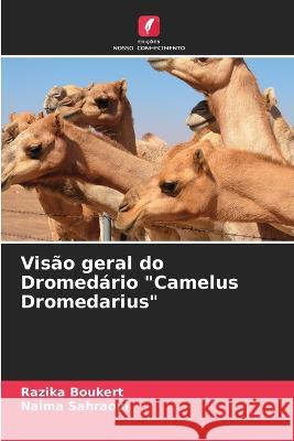 Visao geral do Dromedario Camelus Dromedarius Razika Boukert Naima Sahraoui  9786205907634 Edicoes Nosso Conhecimento