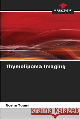 Thymolipoma Imaging Nozha Toumi   9786205909171 Our Knowledge Publishing