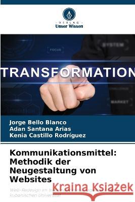 Kommunikationsmittel: Methodik der Neugestaltung von Websites Jorge Bello Blanco Adan Santana Arias Kenia Castillo Rodriguez 9786205909935