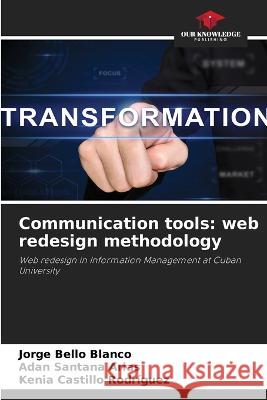 Communication tools: web redesign methodology Jorge Bello Blanco Adan Santana Arias Kenia Castillo Rodriguez 9786205909942