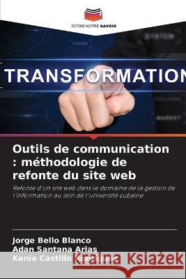 Outils de communication: methodologie de refonte du site web Jorge Bello Blanco Adan Santana Arias Kenia Castillo Rodriguez 9786205909959