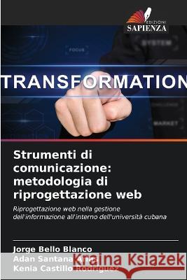 Strumenti di comunicazione: metodologia di riprogettazione web Jorge Bello Blanco Adan Santana Arias Kenia Castillo Rodriguez 9786205909966