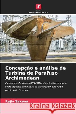 Concepcao e analise de Turbina de Parafuso Archimedean Rajiv Saxena   9786205910047