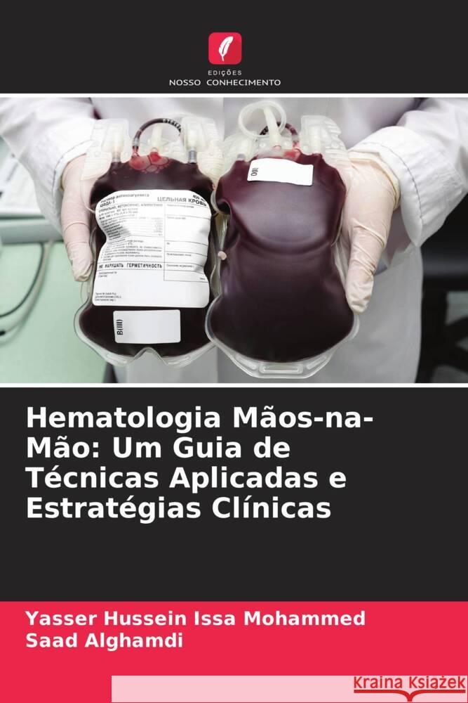 Hematologia Maos-na-Mao: Um Guia de Tecnicas Aplicadas e Estrategias Clinicas Yasser Hussein Issa Mohammed Saad Alghamdi  9786205910924