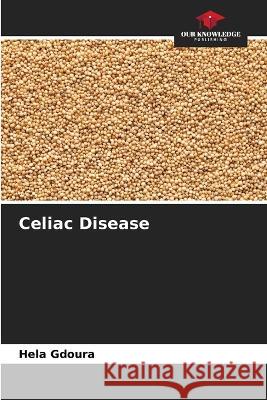 Celiac Disease Hela Gdoura   9786205911099 Our Knowledge Publishing
