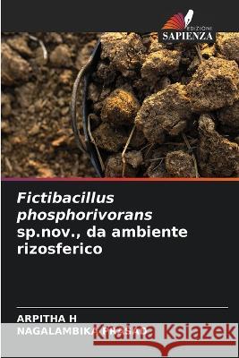 Fictibacillus phosphorivorans sp.nov., da ambiente rizosferico Arpitha H Nagalambika Prasad  9786205911211 Edizioni Sapienza