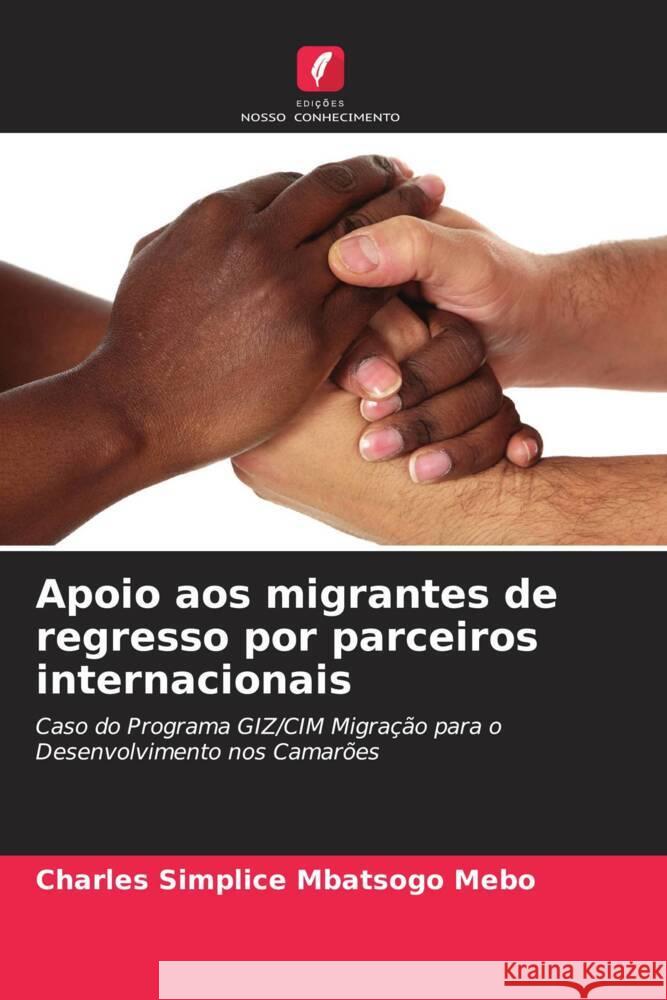 Apoio aos migrantes de regresso por parceiros internacionais Charles Simplice Mbatsogo Mebo   9786205911402 Edicoes Nosso Conhecimento