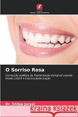 O Sorriso Rosa Dr Shilpa Jaryal   9786205911501