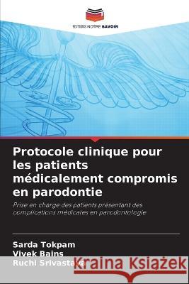 Protocole clinique pour les patients medicalement compromis en parodontie Sarda Tokpam Vivek Bains Ruchi Srivastava 9786205911822