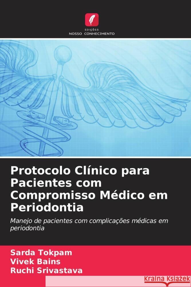 Protocolo Clinico para Pacientes com Compromisso Medico em Periodontia Sarda Tokpam Vivek Bains Ruchi Srivastava 9786205911846