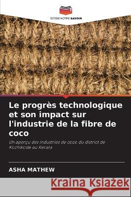 Le progres technologique et son impact sur l'industrie de la fibre de coco Asha Mathew   9786205912607