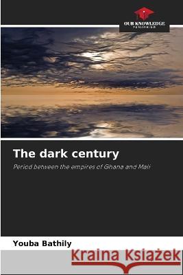 The dark century Youba Bathily   9786205912621 Our Knowledge Publishing