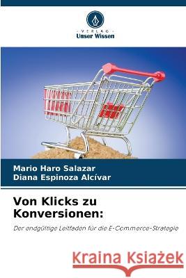 Von Klicks zu Konversionen Mario Haro Salazar Diana Espinoza Alcivar  9786205912867 Verlag Unser Wissen