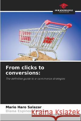 From clicks to conversions Mario Haro Salazar Diana Espinoza Alcivar  9786205912881