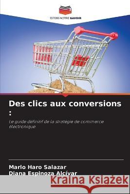 Des clics aux conversions Mario Haro Salazar Diana Espinoza Alcivar  9786205912898 Editions Notre Savoir