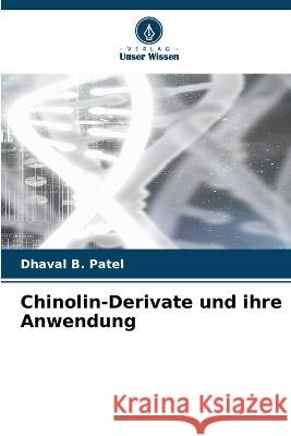Chinolin-Derivate und ihre Anwendung Dhaval B Patel   9786205913093
