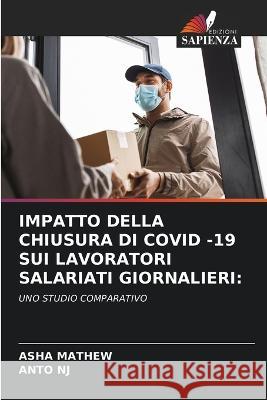 Impatto Della Chiusura Di Covid -19 Sui Lavoratori Salariati Giornalieri Asha Mathew Anto Nj  9786205913475