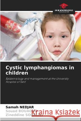 Cystic lymphangiomas in children Samah Nedjar Souad Bouaoud Zineddine Soualili 9786205913833