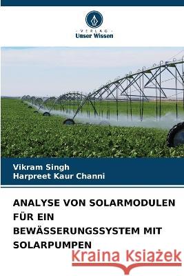 Analyse Von Solarmodulen Fur Ein Bewasserungssystem Mit Solarpumpen Vikram Singh Harpreet Kaur Channi  9786205913994