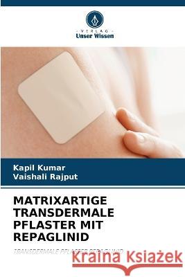 Matrixartige Transdermale Pflaster Mit Repaglinid Kapil Kumar Vaishali Rajput  9786205914342