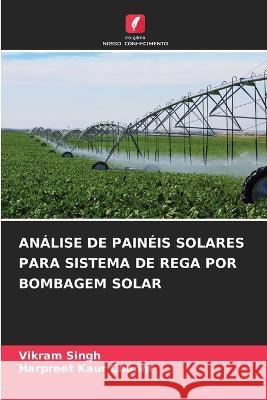 Analise de Paineis Solares Para Sistema de Rega Por Bombagem Solar Vikram Singh Harpreet Kaur Channi  9786205914410 Edicoes Nosso Conhecimento