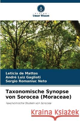 Taxonomische Synopse von Sorocea (Moraceae) Leticia de Mattos Andre Luiz Gaglioti Sergio Romaniuc Neto 9786205914489 Verlag Unser Wissen