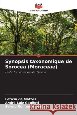 Synopsis taxonomique de Sorocea (Moraceae) Leticia de Mattos Andre Luiz Gaglioti Sergio Romaniuc Neto 9786205914519 Editions Notre Savoir