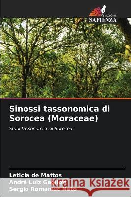 Sinossi tassonomica di Sorocea (Moraceae) Leticia de Mattos Andre Luiz Gaglioti Sergio Romaniuc Neto 9786205914526 Edizioni Sapienza