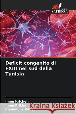 Deficit congenito di FXIII nel sud della Tunisia Imen Krichen Imen Frikha Choumous Kallel 9786205914588 Edizioni Sapienza