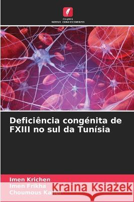 Deficiencia congenita de FXIII no sul da Tunisia Imen Krichen Imen Frikha Choumous Kallel 9786205914649 Edicoes Nosso Conhecimento