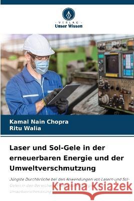 Laser und Sol-Gele in der erneuerbaren Energie und der Umweltverschmutzung Kamal Nain Chopra Ritu Walia  9786205914793