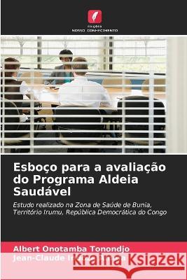 Esboco para a avaliacao do Programa Aldeia Saudavel Albert Onotamba Tonondjo Jean-Claude Indoza Amala  9786205914847