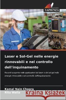 Laser e Sol-Gel nelle energie rinnovabili e nel controllo dell'inquinamento Kamal Nain Chopra Ritu Walia  9786205914885 Edizioni Sapienza