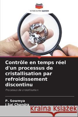 Controle en temps reel d'un processus de cristallisation par refroidissement discontinu P Sowmya J Sai Chandra  9786205915011