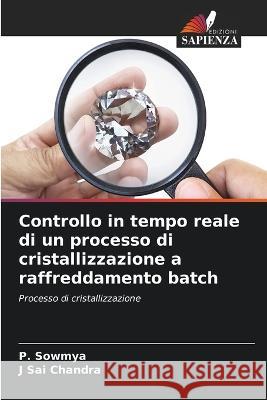 Controllo in tempo reale di un processo di cristallizzazione a raffreddamento batch P Sowmya J Sai Chandra  9786205915028