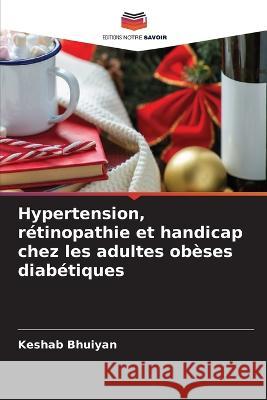 Hypertension, retinopathie et handicap chez les adultes obeses diabetiques Keshab Bhuiyan   9786205915080