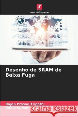 Desenho de SRAM de Baixa Fuga Rajan Prasad Tripathi Rahul Kumar Verma  9786205915295